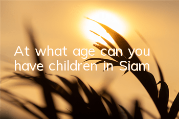 At what age can you have children in Siam?
