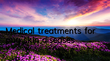 Medical treatments for pug skin diseases