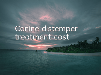 Canine distemper treatment cost
