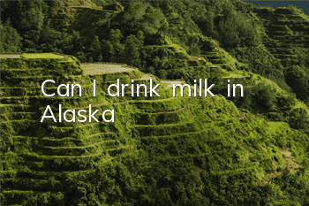 Can I drink milk in Alaska?