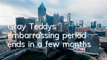 Gray Teddy's embarrassing period ends in a few months