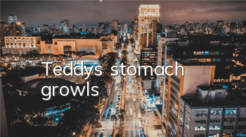 Teddy's stomach growls