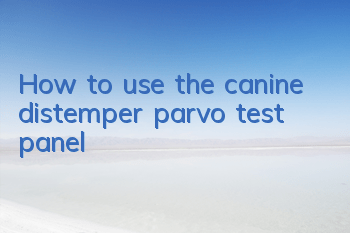 How to use the canine distemper parvo test panel