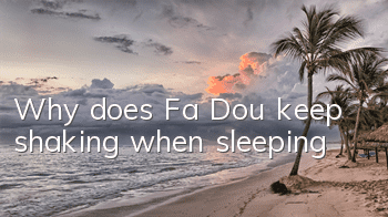 Why does Fa Dou keep shaking when sleeping?