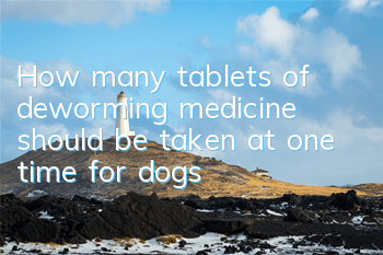 THow many tablets of deworming medicine should be taken at one time for dogs?