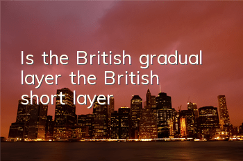 Is the British gradual layer the British short layer?