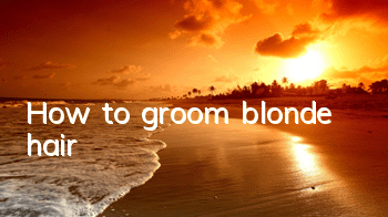 How to groom blonde hair
