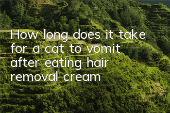 How long does it take for a cat to vomit after eating hair removal cream?