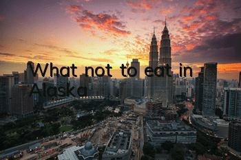 What not to eat in Alaska