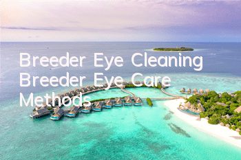 Breeder Eye Cleaning Breeder Eye Care Methods