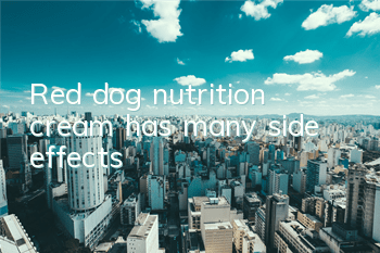 TRed dog nutrition cream has many side effects