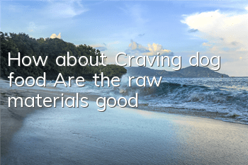 THow about Craving dog food? Are the raw materials good?